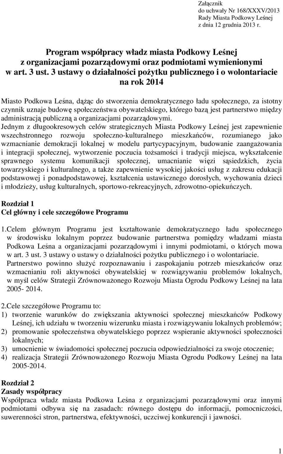 3 ustawy o działalności poŝytku publicznego i o wolontariacie na rok 2014 Miasto Podkowa Leśna, dąŝąc do stworzenia demokratycznego ładu społecznego, za istotny czynnik uznaje budowę społeczeństwa