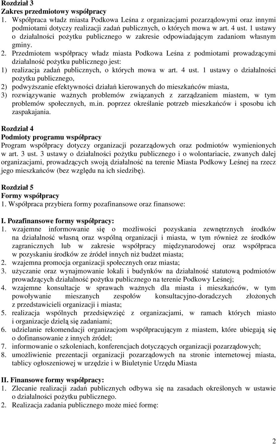 Przedmiotem współpracy władz miasta Podkowa Leśna z podmiotami prowadzącymi działalność poŝytku publicznego jest: 1) realizacja zadań publicznych, o których mowa w art. 4 ust.