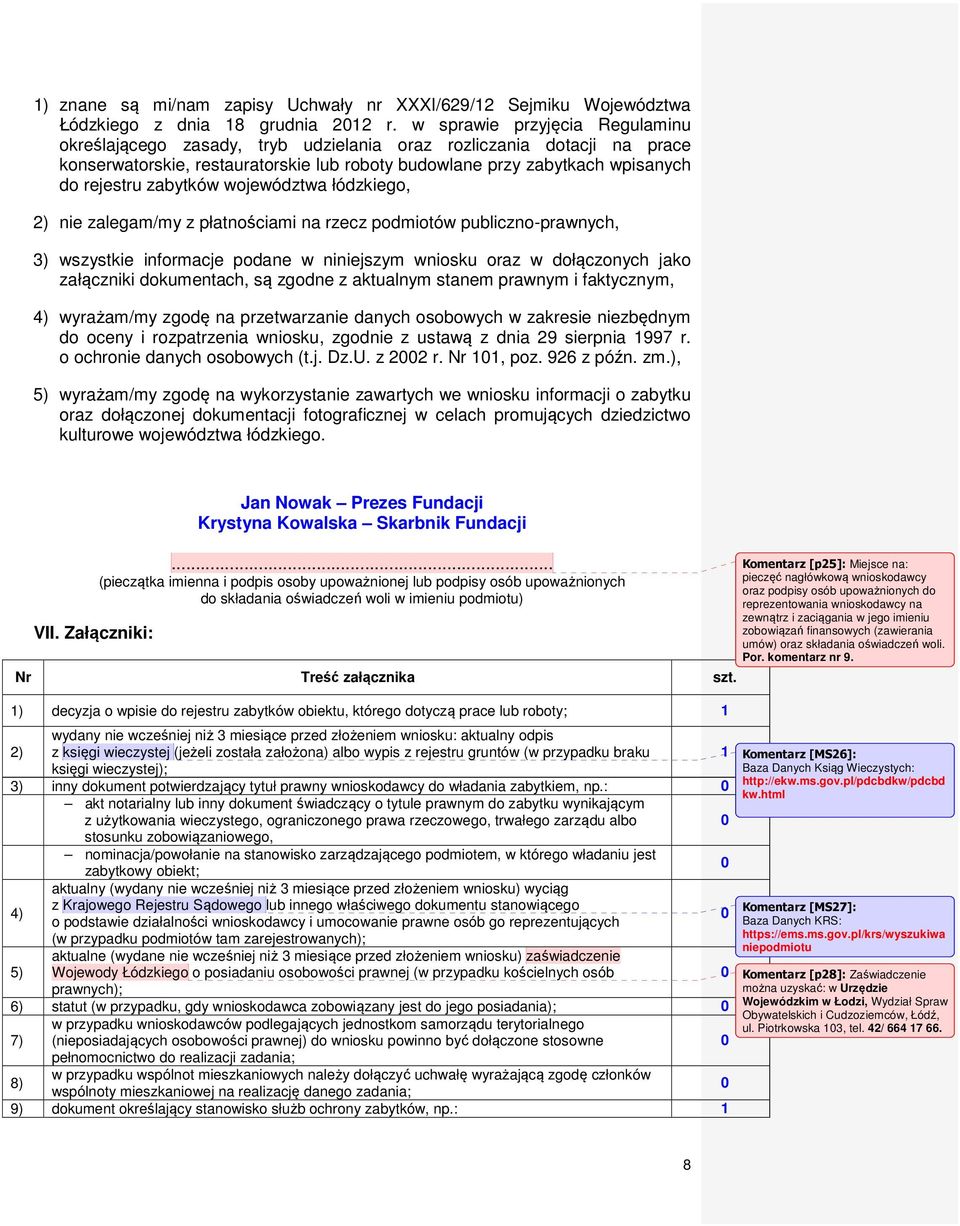 zabytków województwa łódzkiego, 2) nie zalegam/my z płatnościami na rzecz podmiotów publiczno-prawnych, 3) wszystkie informacje podane w niniejszym wniosku oraz w dołączonych jako załączniki