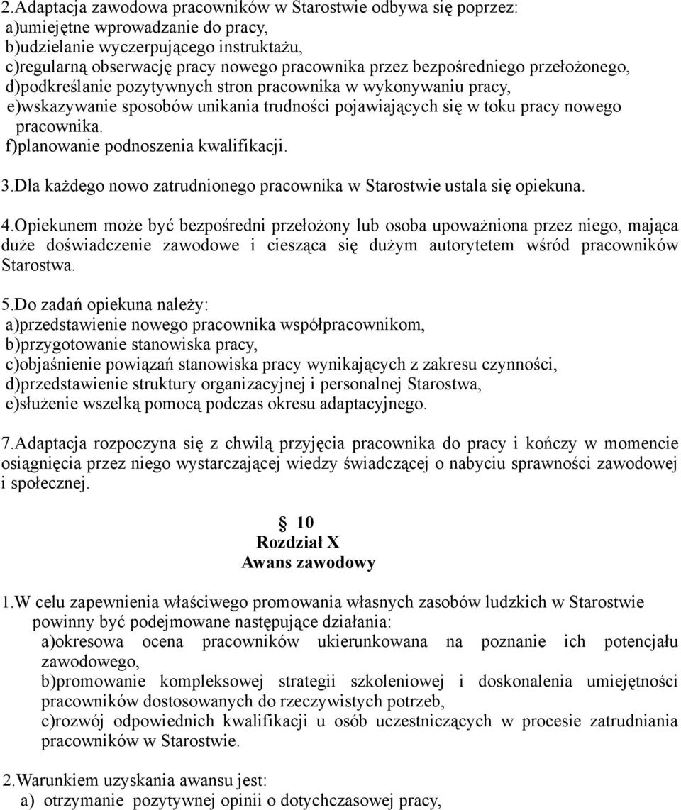 f)planowanie podnoszenia kwalifikacji. 3.Dla każdego nowo zatrudnionego pracownika w Starostwie ustala się opiekuna. 4.