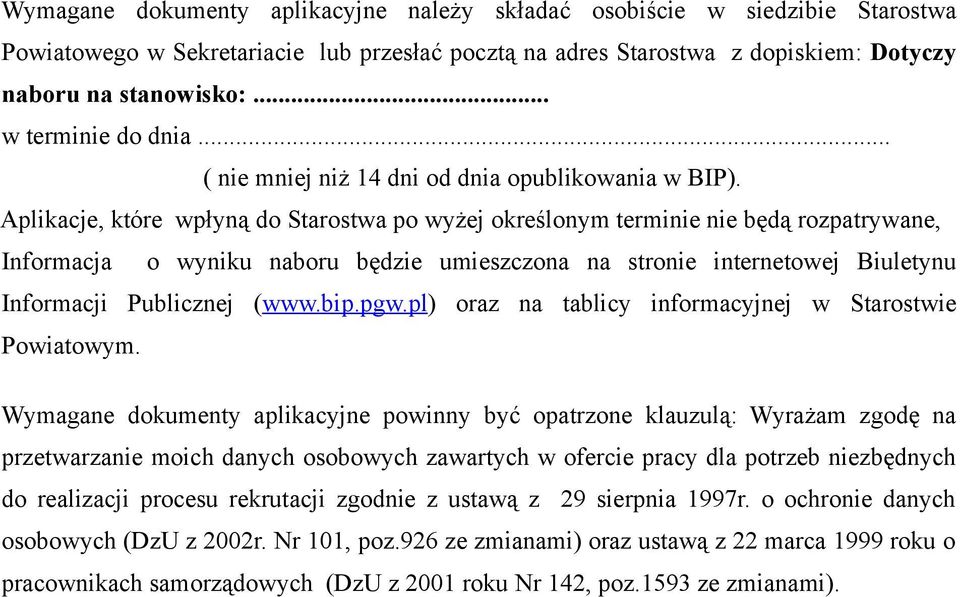 Aplikacje, które wpłyną do Starostwa po wyżej określonym terminie nie będą rozpatrywane, Informacja o wyniku naboru będzie umieszczona na stronie internetowej Biuletynu Informacji Publicznej (www.bip.