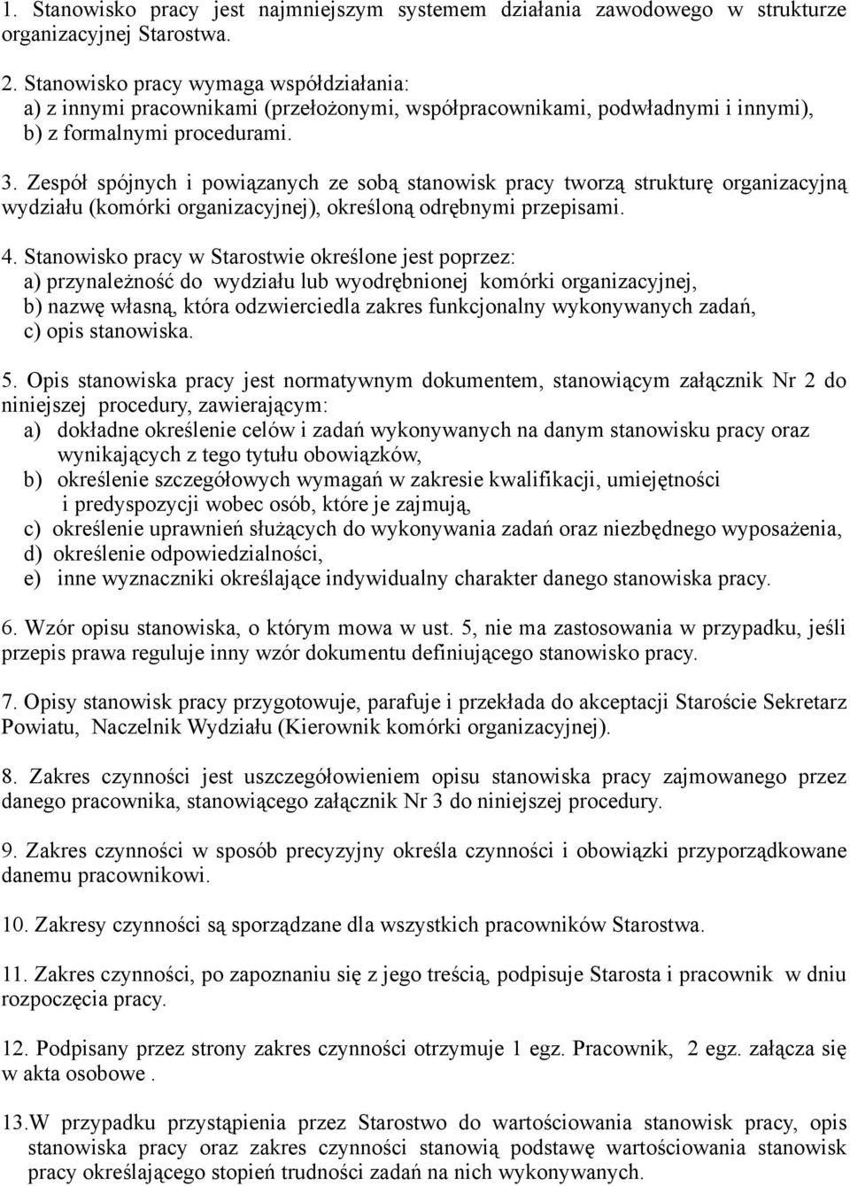 Zespół spójnych i powiązanych ze sobą stanowisk pracy tworzą strukturę organizacyjną wydziału (komórki organizacyjnej), określoną odrębnymi przepisami. 4.