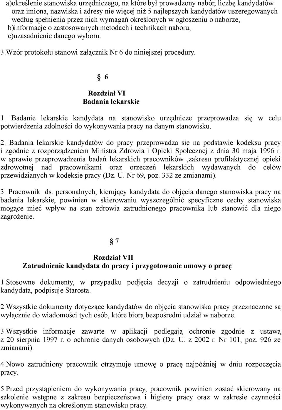 Wzór protokołu stanowi załącznik Nr 6 do niniejszej procedury. 6 Rozdział VI Badania lekarskie 1.