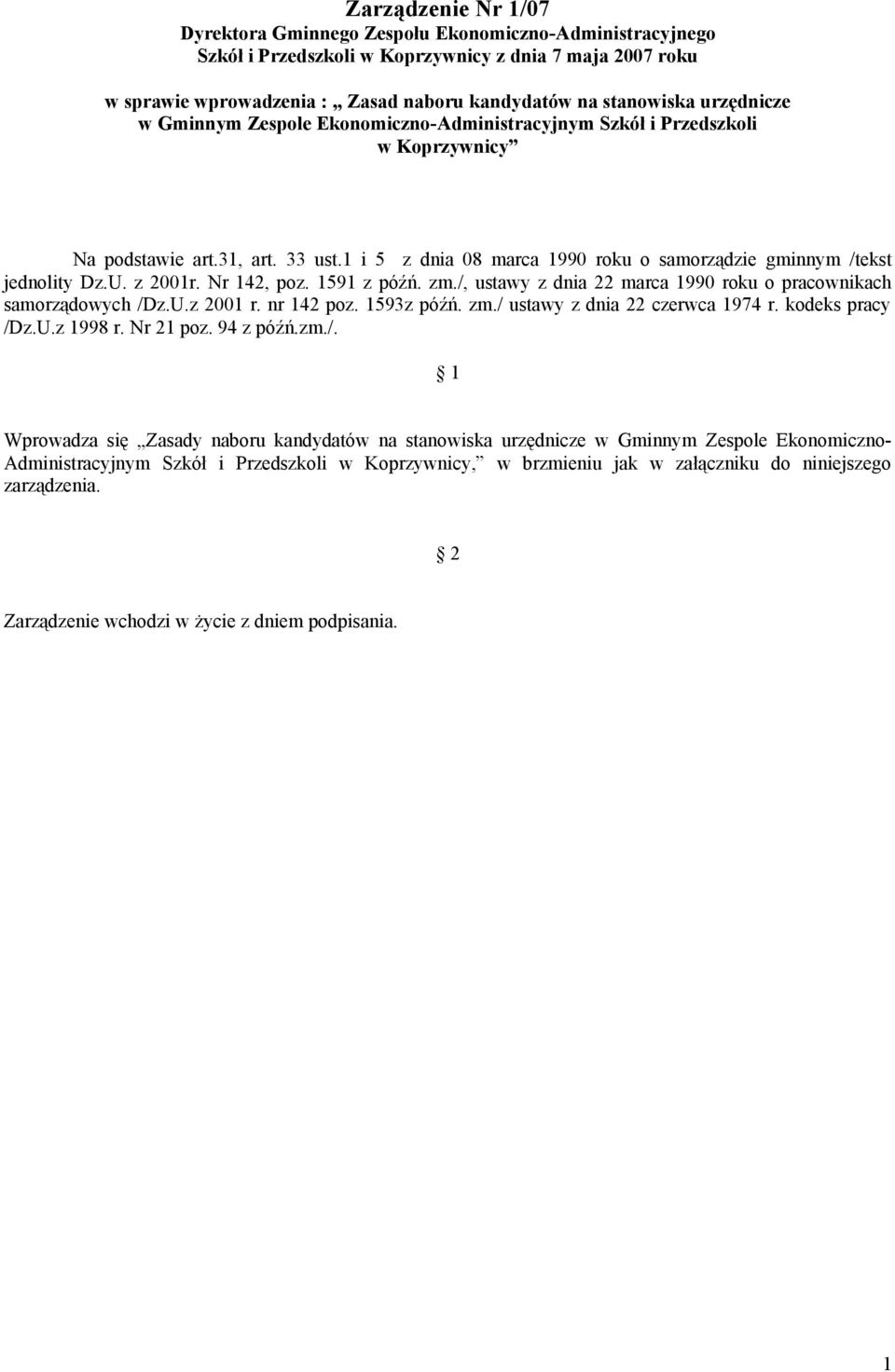 U. z 2001r. Nr 142, poz. 1591 z późń. zm./, ustawy z dnia 22 marca 1990 roku o pracownikach samorządowych /Dz.U.z 2001 r. nr 142 poz. 1593z późń. zm./ ustawy z dnia 22 czerwca 1974 r.