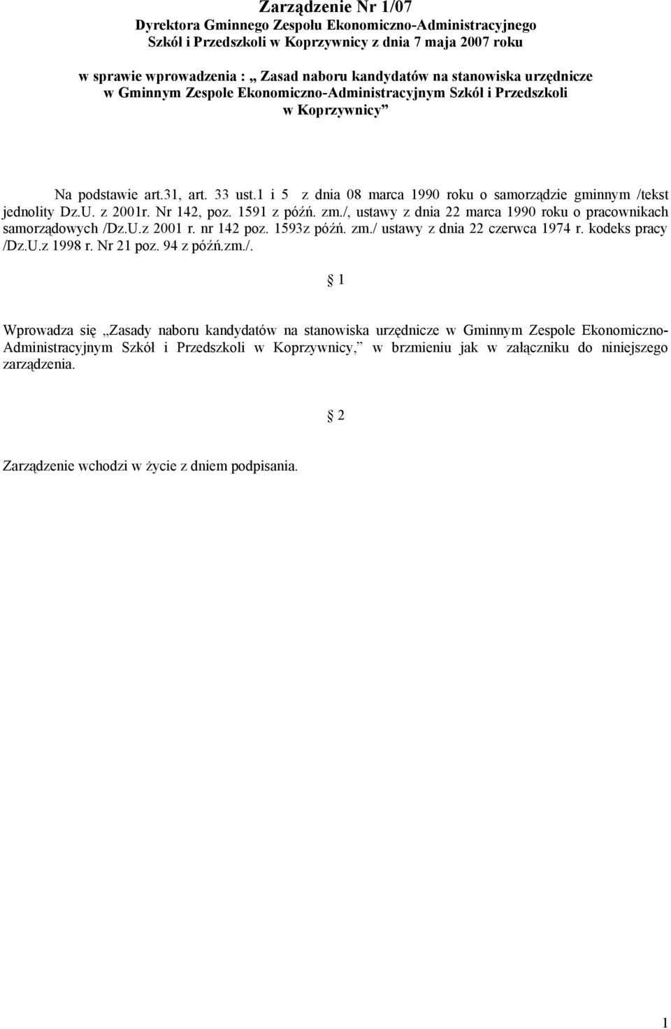 U. z 2001r. Nr 142, poz. 1591 z późń. zm./, ustawy z dnia 22 marca 1990 roku o pracownikach samorządowych /Dz.U.z 2001 r. nr 142 poz. 1593z późń. zm./ ustawy z dnia 22 czerwca 1974 r.