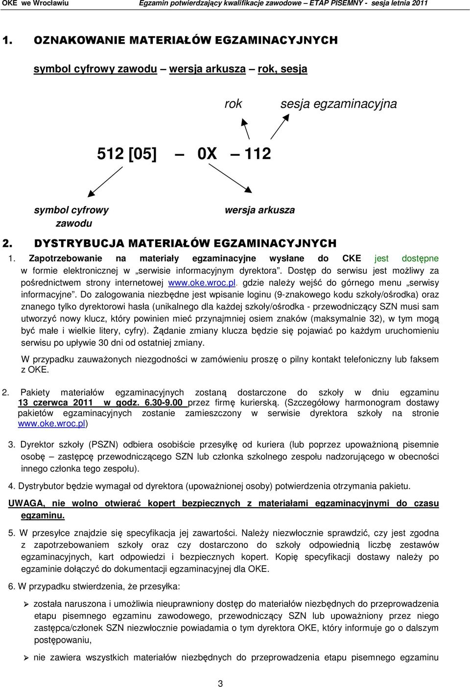 Dostęp do serwisu jest moŝliwy za pośrednictwem strony internetowej www.oke.wroc.pl. gdzie naleŝy wejść do górnego menu serwisy informacyjne.