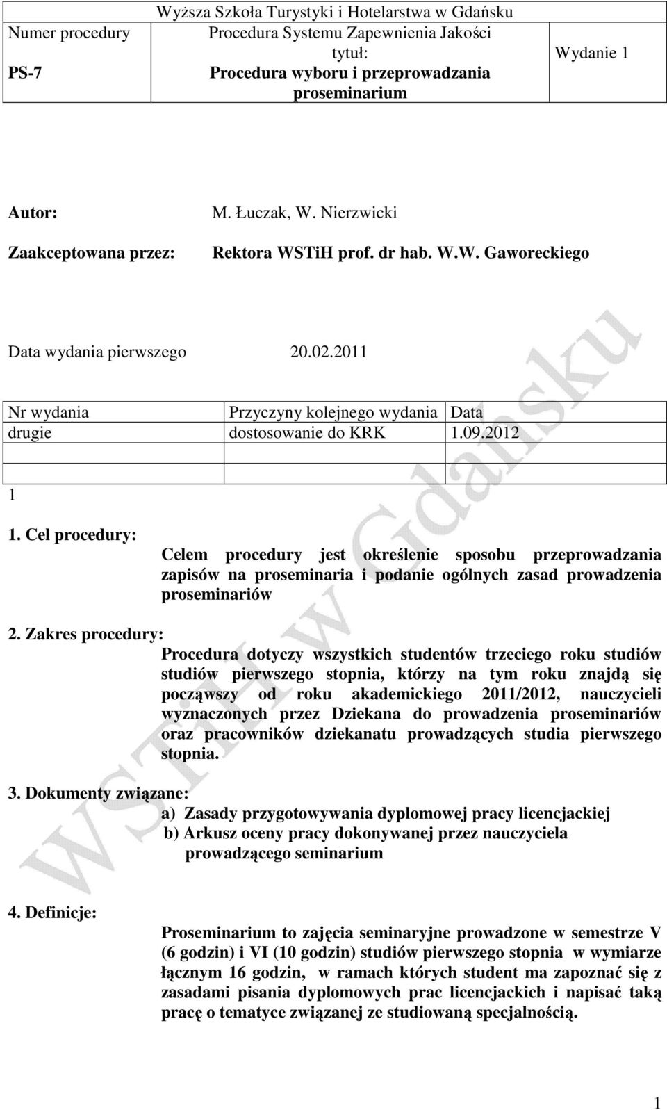 Cel procedury: Celem procedury jest określenie sposobu przeprowadzania zapisów na proseminaria i podanie ogólnych zasad prowadzenia proseminariów 2.