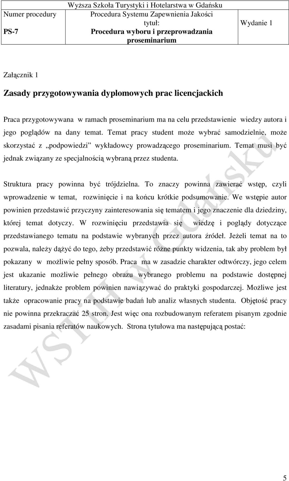 Struktura pracy powinna być trójdzielna. To znaczy powinna zawierać wstęp, czyli wprowadzenie w temat, rozwinięcie i na końcu krótkie podsumowanie.