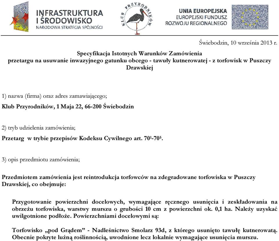 Przyrodników, 1 Maja 22, 66-200 Świebodzin 2) tryb udzielenia zamówienia; Przetarg w trybie przepisów Kodeksu Cywilnego art. 70 1-70 5.