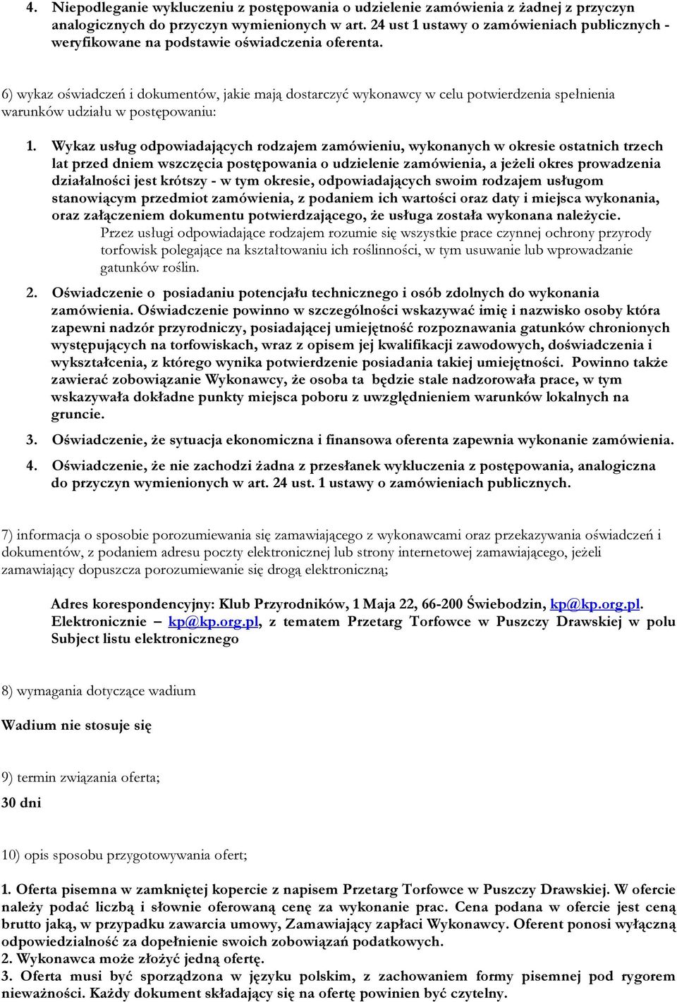 6) wykaz oświadczeń i dokumentów, jakie mają dostarczyć wykonawcy w celu potwierdzenia spełnienia warunków udziału w postępowaniu: 1.