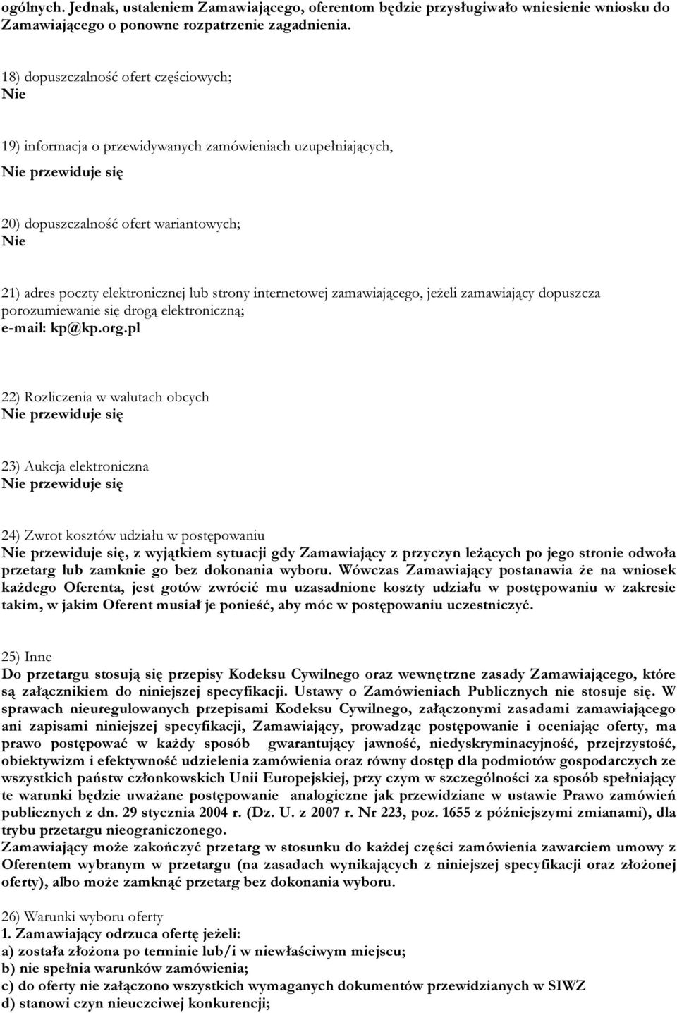 lub strony internetowej zamawiającego, jeżeli zamawiający dopuszcza porozumiewanie się drogą elektroniczną; e-mail: kp@kp.org.