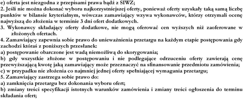 najwyższą do złożenia w terminie 3 dni ofert dodatkowych. 3. Wykonawcy składający oferty dodatkowe, nie mogą oferować cen wyższych niż zaoferowane w złożonych ofertach. 4.