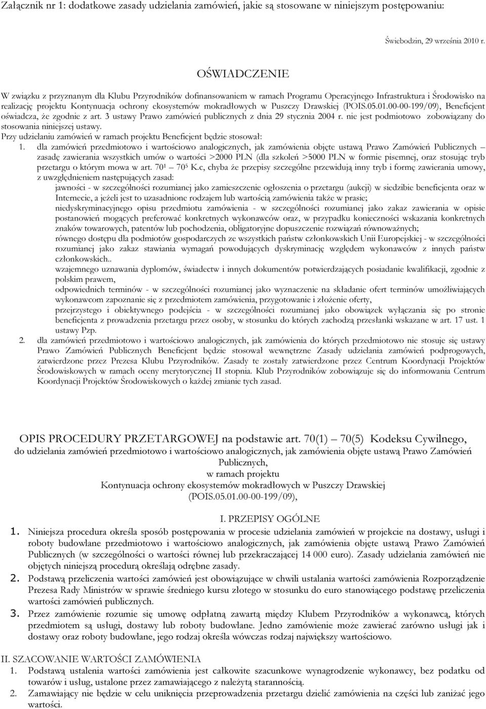mokradłowych w Puszczy Drawskiej (POIS.05.01.00-00-199/09), Beneficjent oświadcza, że zgodnie z art. 3 ustawy Prawo zamówień publicznych z dnia 29 stycznia 2004 r.