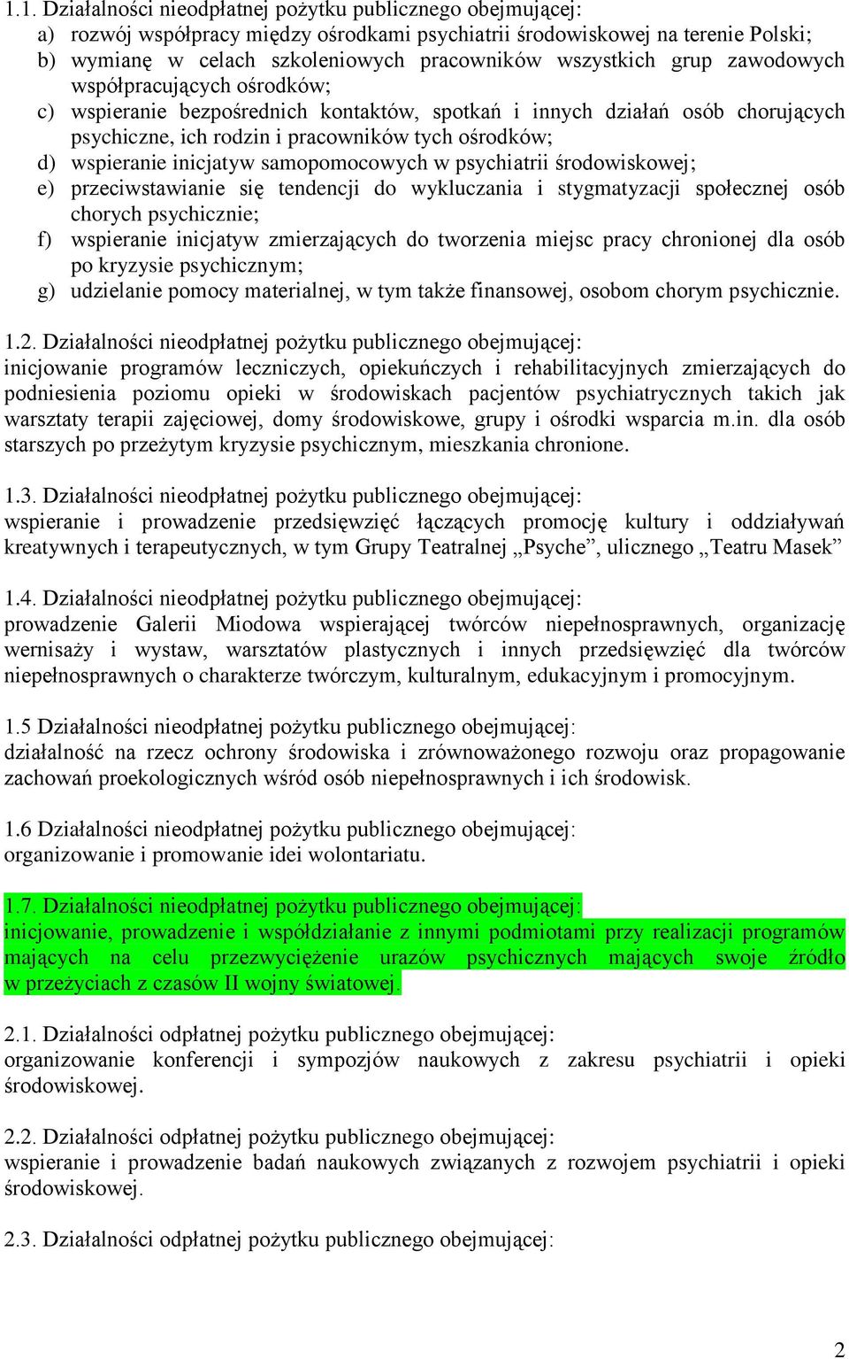 wspieranie inicjatyw samopomocowych w psychiatrii środowiskowej; e) przeciwstawianie się tendencji do wykluczania i stygmatyzacji społecznej osób chorych psychicznie; f) wspieranie inicjatyw