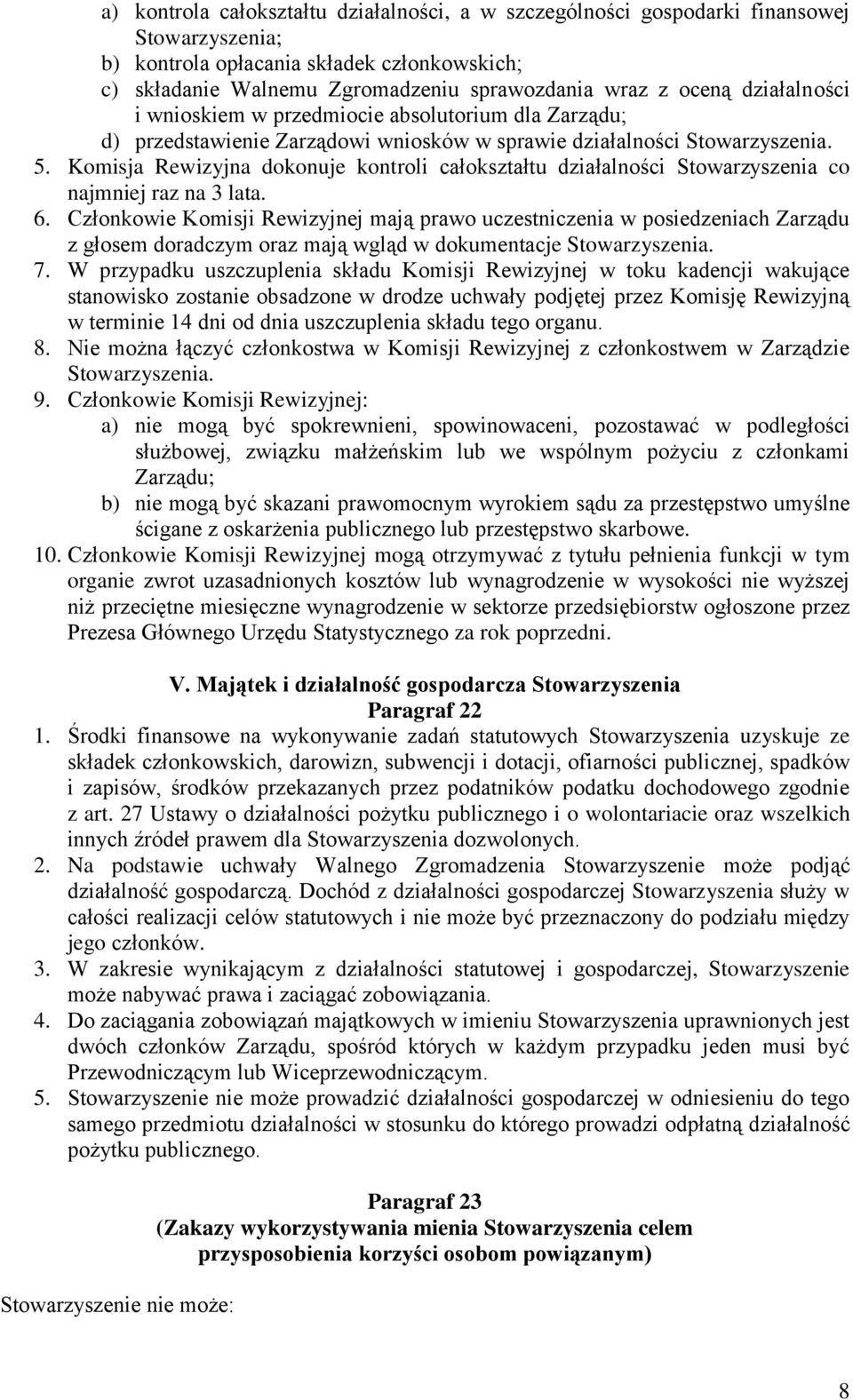 Komisja Rewizyjna dokonuje kontroli całokształtu działalności Stowarzyszenia co najmniej raz na 3 lata. 6.