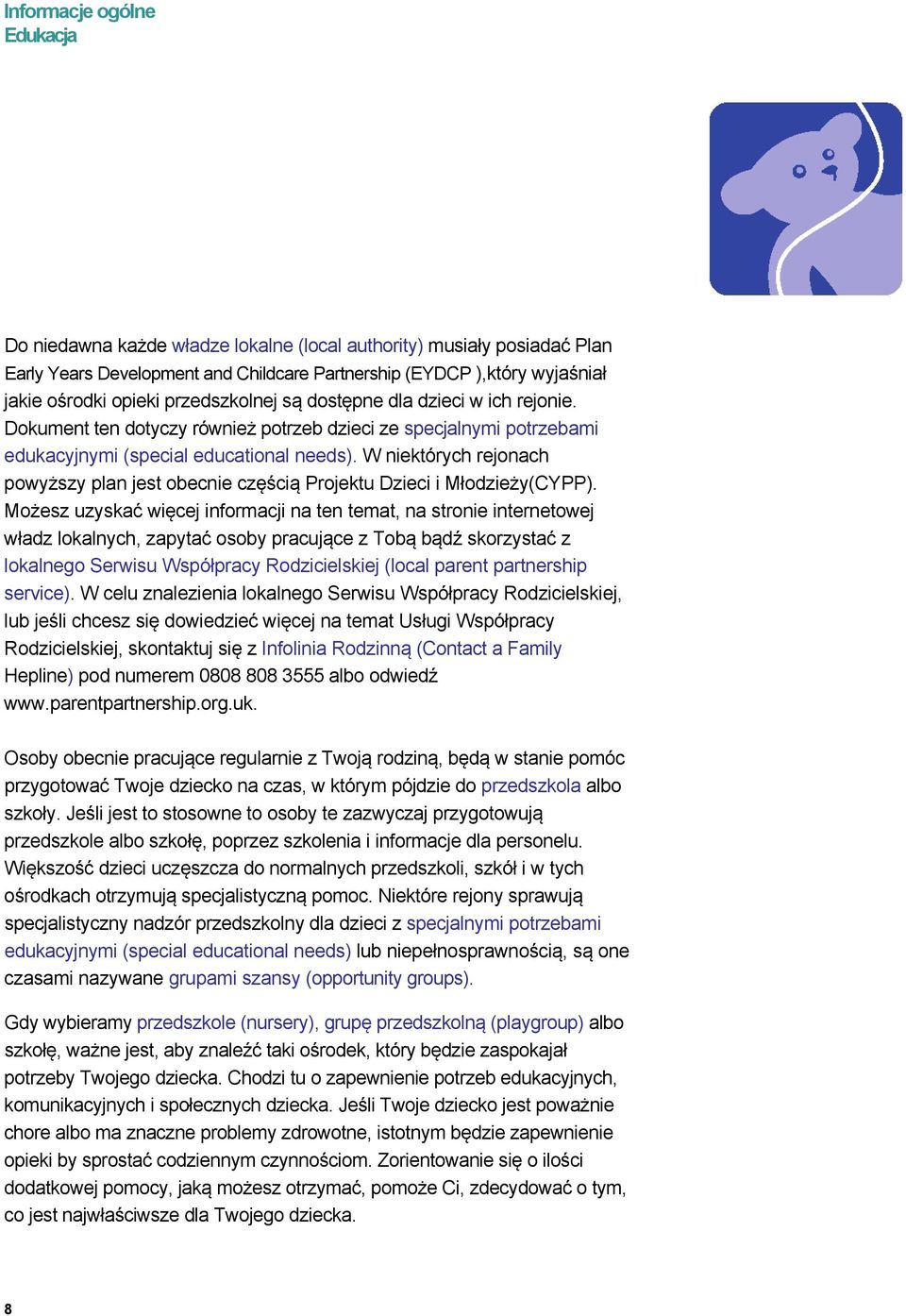 W niektórych rejonach powyższy plan jest obecnie częścią Projektu Dzieci i Młodzieży(CYPP).