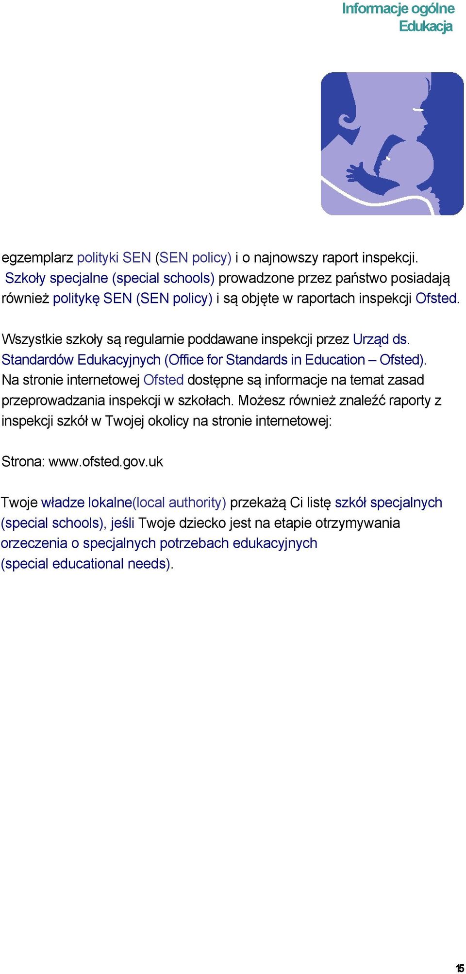 Wszystkie szkoły są regularnie poddawane inspekcji przez Urząd ds. Standardów Edukacyjnych (Office for Standards in Education Ofsted).