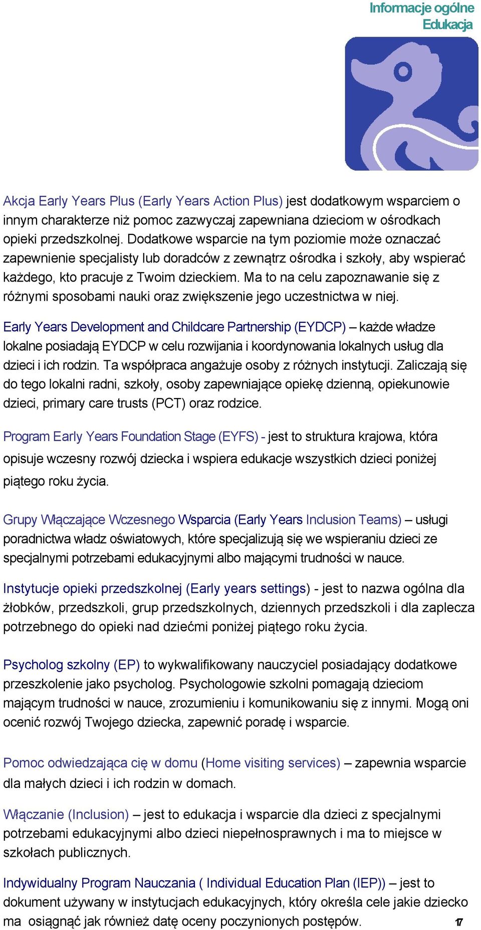 Ma to na celu zapoznawanie się z różnymi sposobami nauki oraz zwiększenie jego uczestnictwa w niej.