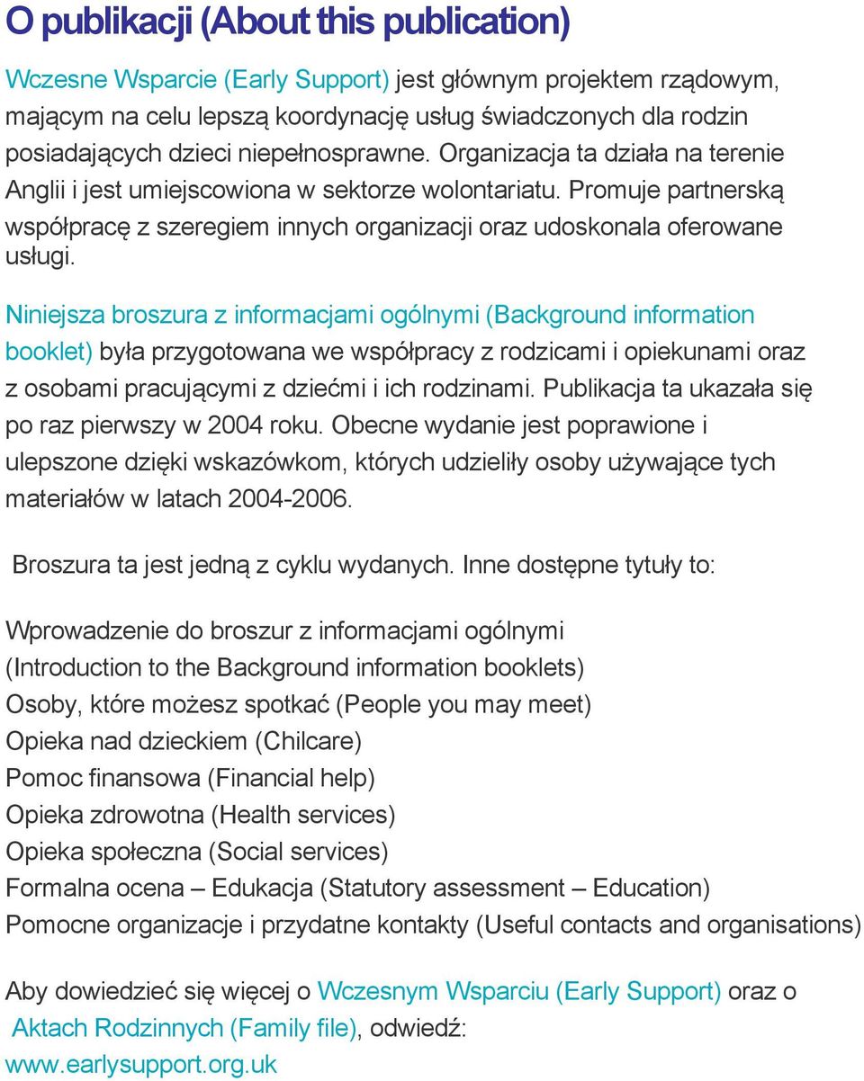Niniejsza broszura z informacjami ogólnymi (Background information booklet) była przygotowana we współpracy z rodzicami i opiekunami oraz z osobami pracującymi z dziećmi i ich rodzinami.