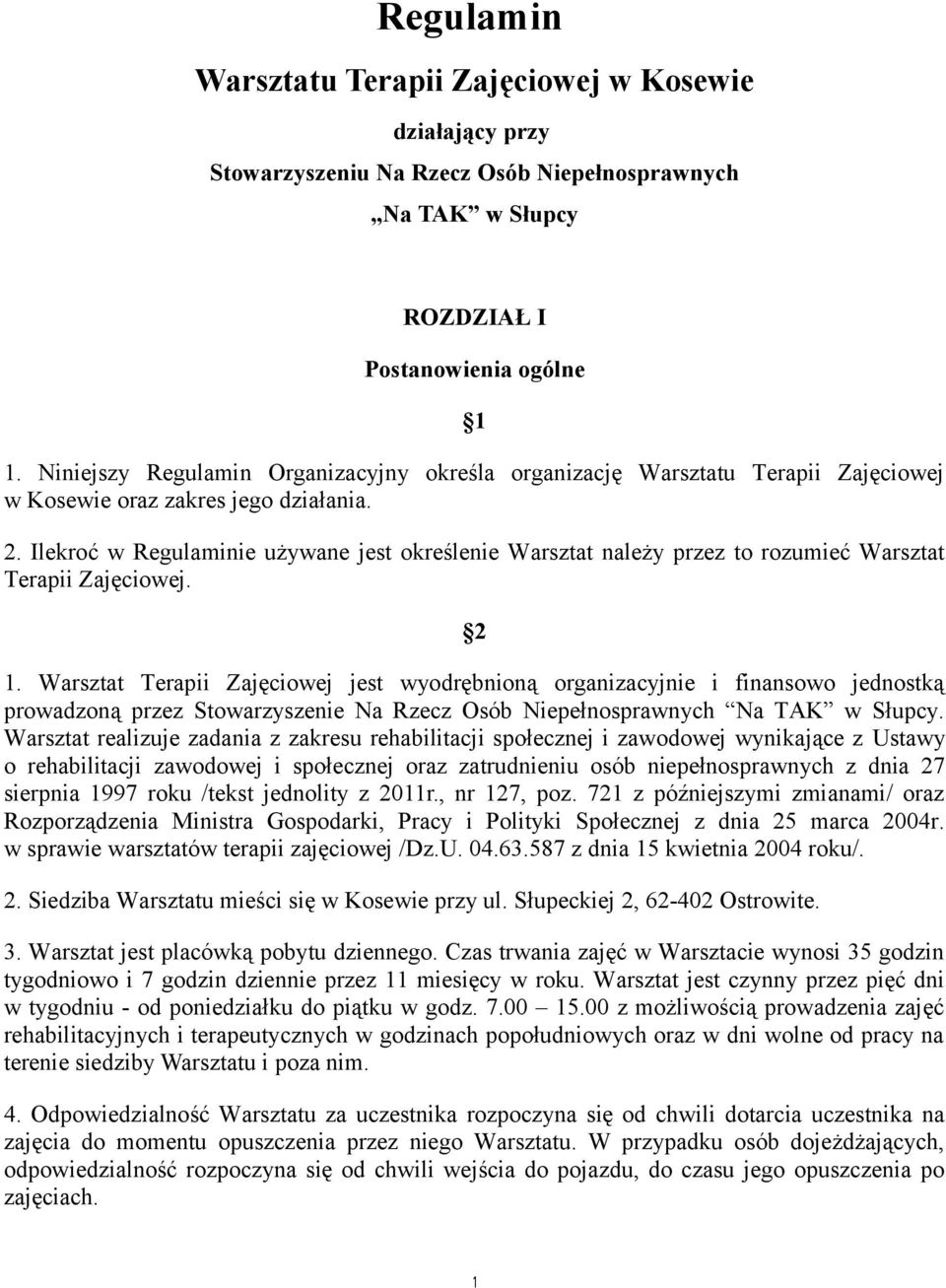 Ilekroc w Regulaminie uzywane jest okreslenie Warsztat nalezy przez to rozumiec Warsztat Terapii Zajeciowej. 2 1.