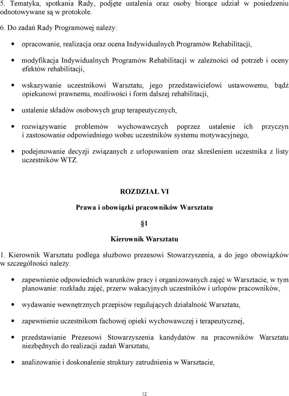 rehabilitacji, wskazywanie uczestnikowi Warsztatu, jego przedstawicielowi ustawowemu, badź opiekunowi prawnemu, mozliwosci i form dalszej rehabilitacji, ustalenie składów osobowych grup