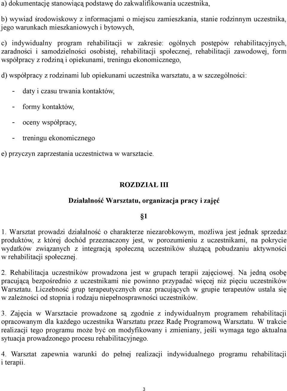 współpracy z rodzina i opiekunami, treningu ekonomicznego, d) współpracy z rodzinami lub opiekunami uczestnika warsztatu, a w szczególnosci: - daty i czasu trwania kontaktów, - formy kontaktów, -