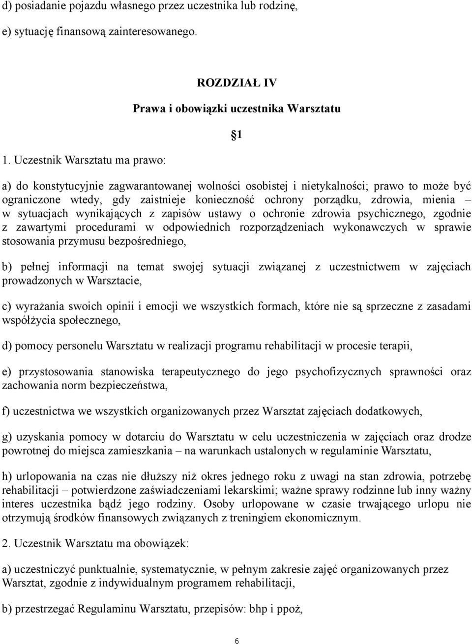 zaistnieje koniecznosc ochrony porzadku, zdrowia, mienia w sytuacjach wynikajacych z zapisów ustawy o ochronie zdrowia psychicznego, zgodnie z zawartymi procedurami w odpowiednich rozporzadzeniach