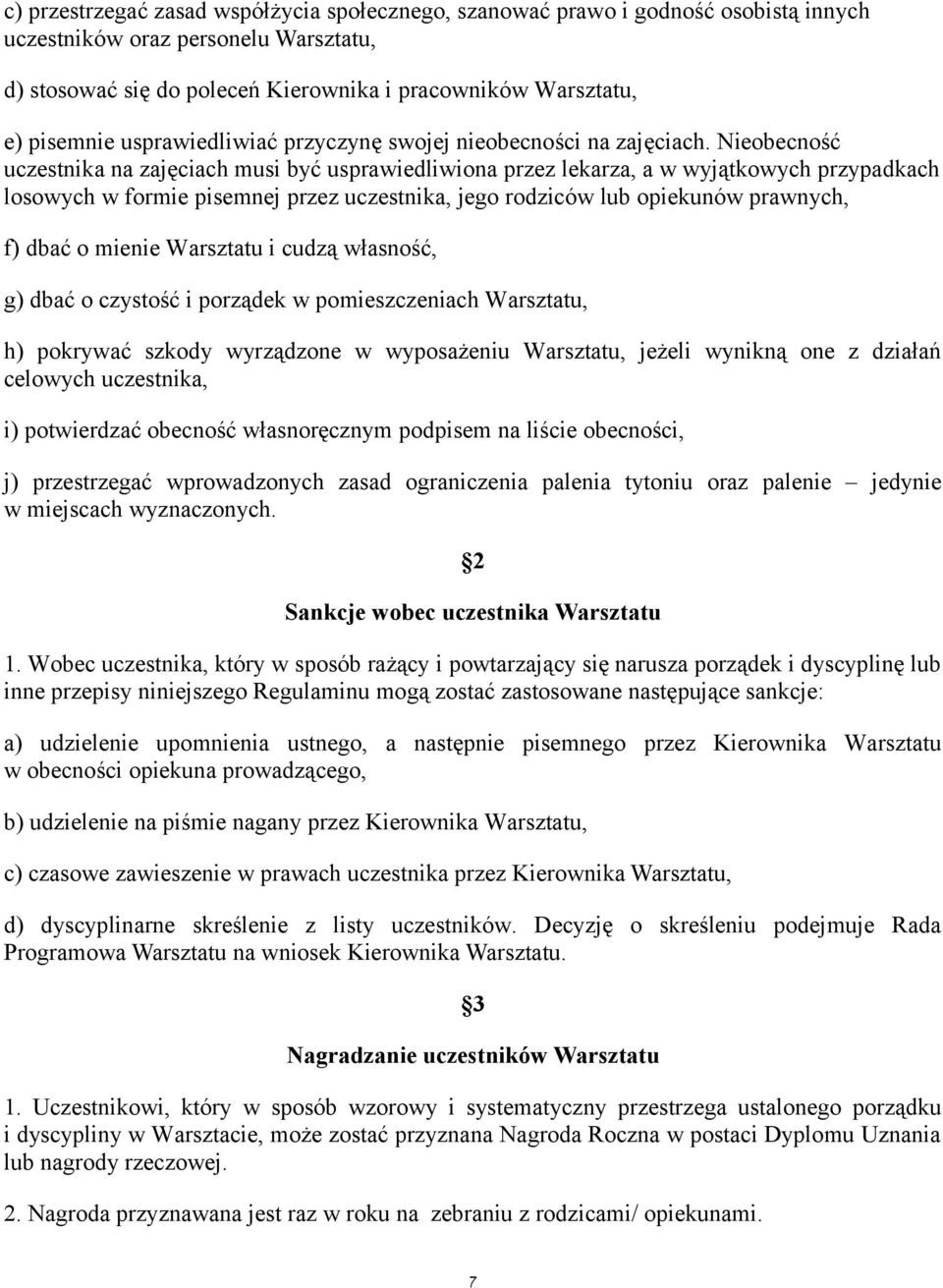 Nieobecnosc uczestnika na zajeciach musi byc usprawiedliwiona przez lekarza, a w wyjatkowych przypadkach losowych w formie pisemnej przez uczestnika, jego rodziców lub opiekunów prawnych, f) dbac o