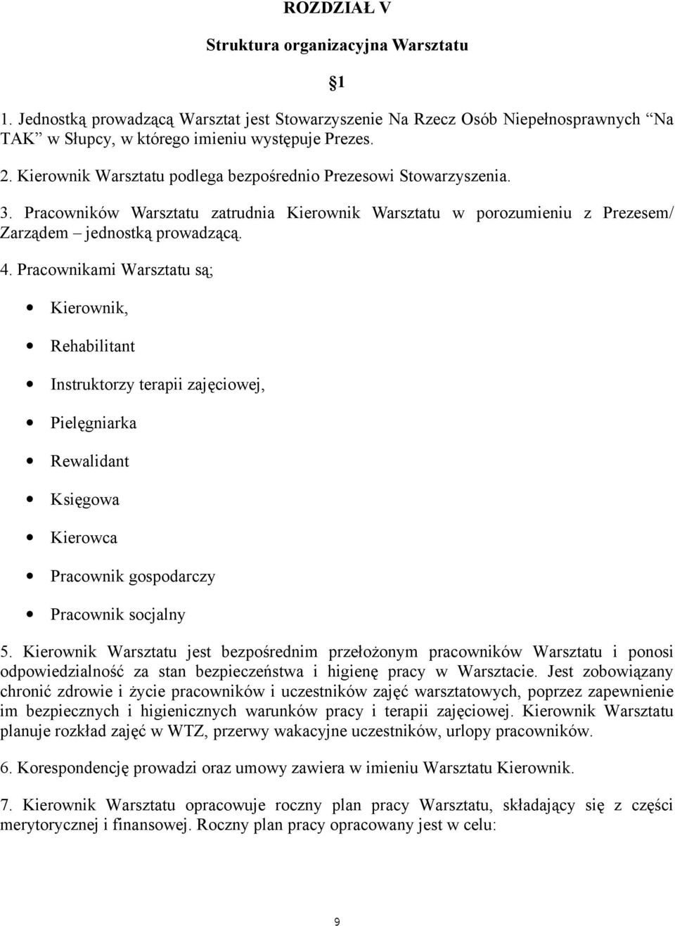 Pracownikami Warsztatu sa; Kierownik, Rehabilitant Instruktorzy terapii zajeciowej, Pielęgniarka Rewalidant Ksiegowa Kierowca Pracownik gospodarczy Pracownik socjalny 5.