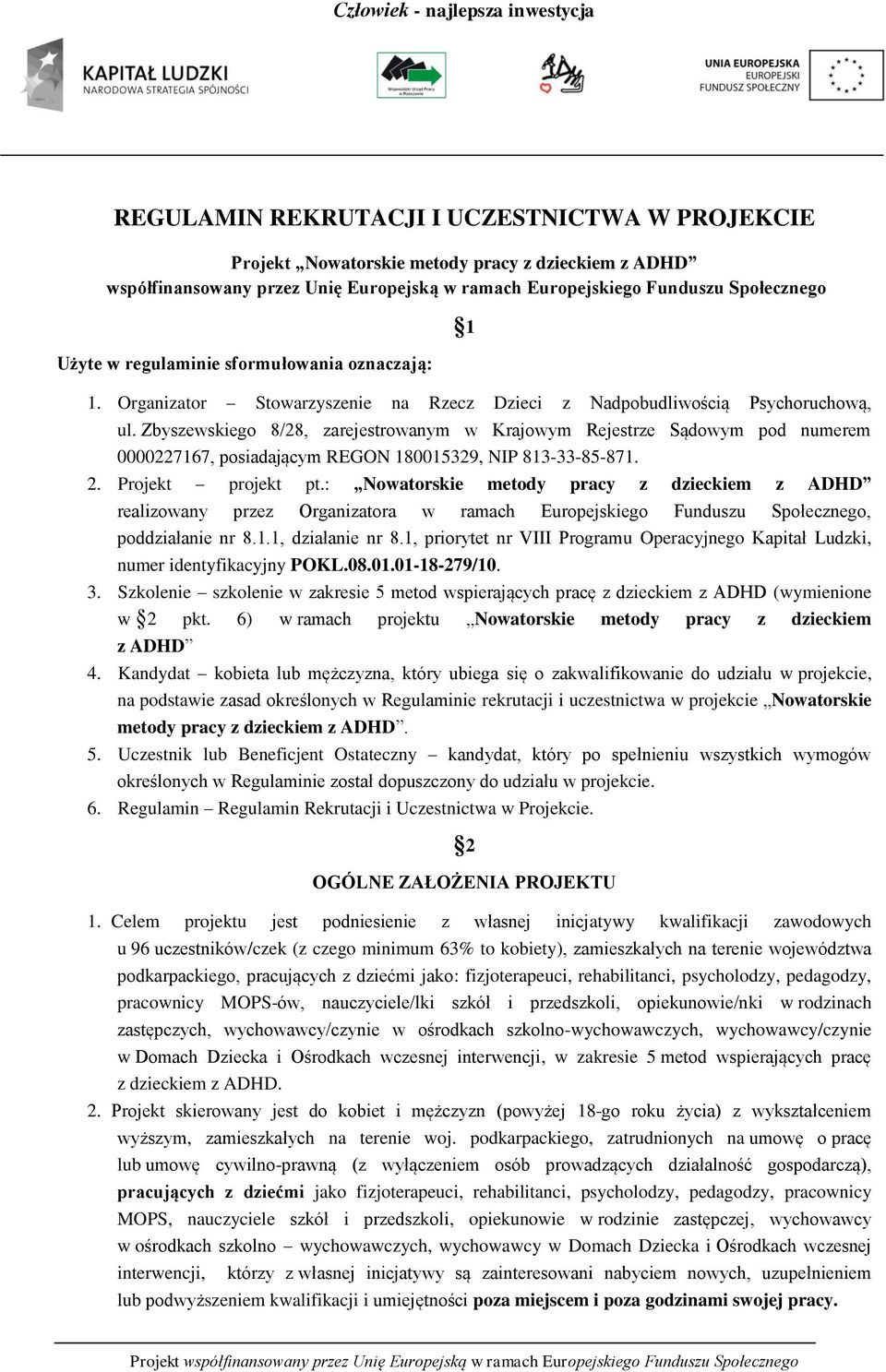 Zbyszewskiego 8/28, zarejestrowanym w Krajowym Rejestrze Sądowym pod numerem 0000227167, posiadającym REGON 180015329, NIP 813-33-85-871. 2. Projekt projekt pt.