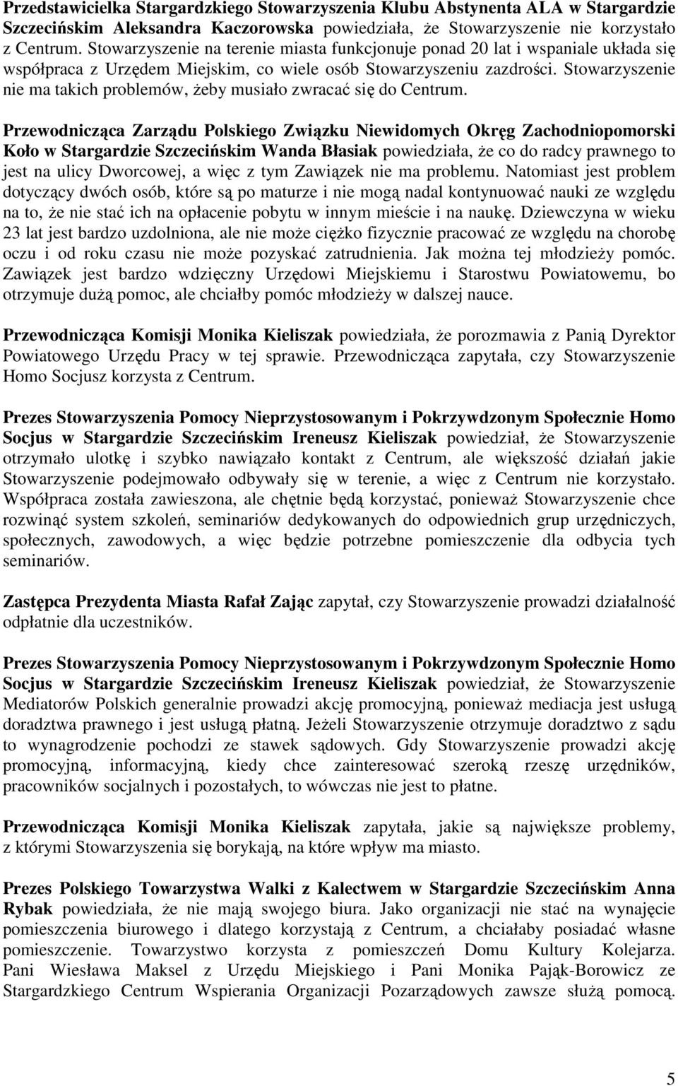 Stowarzyszenie nie ma takich problemów, żeby musiało zwracać się do Centrum.