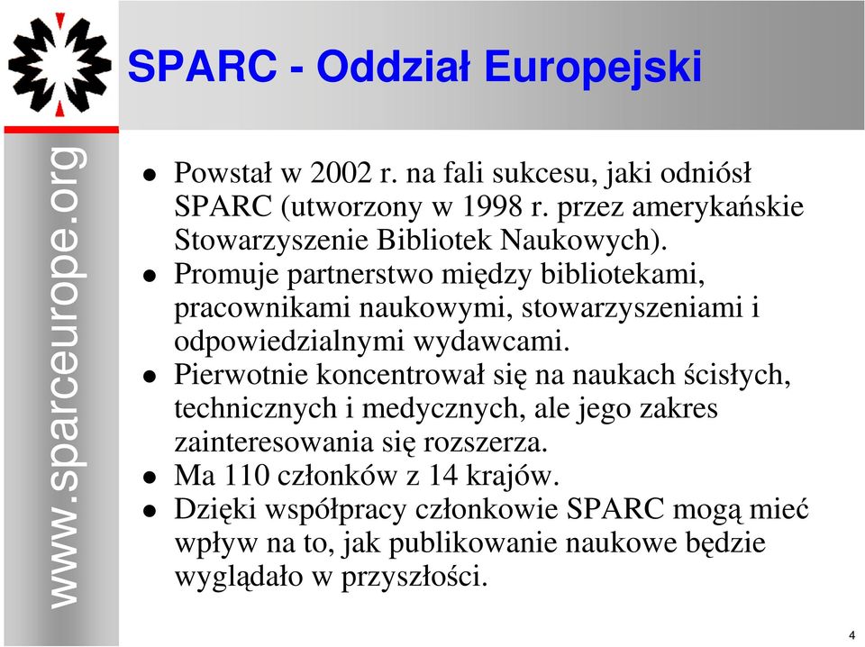 Promuje partnerstwo między bibliotekami, pracownikami naukowymi, stowarzyszeniami i odpowiedzialnymi wydawcami.