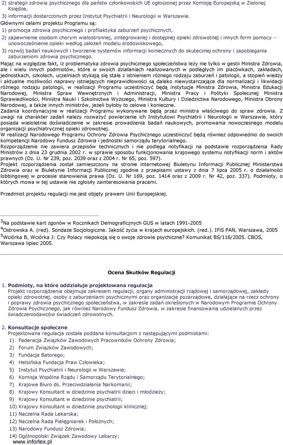innych form pomocy unowocześnienie opieki według załoŝeń modelu środowiskowego, 3) rozwój badań naukowych i tworzenie systemów informacji koniecznych do skutecznej ochrony i zapobiegania zaburzeniom