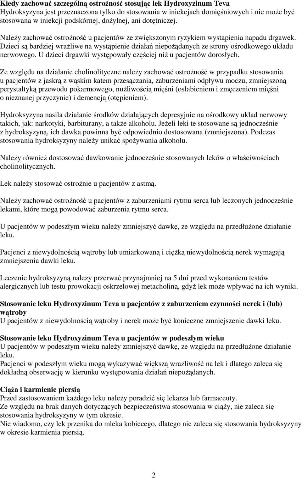 Dzieci są bardziej wraŝliwe na wystąpienie działań niepoŝądanych ze strony ośrodkowego układu nerwowego. U dzieci drgawki występowały częściej niŝ u pacjentów dorosłych.