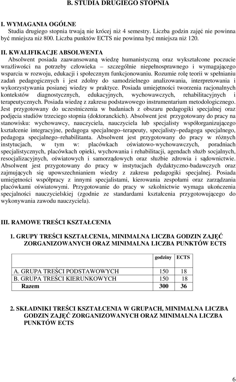 KWALIFIKACJE ABSOLWENTA Absolwent posiada zaawansowan wiedz humanistyczn oraz wykształcone poczucie wraliwoci na potrzeby człowieka szczególnie niepełnosprawnego i wymagajcego wsparcia w rozwoju,