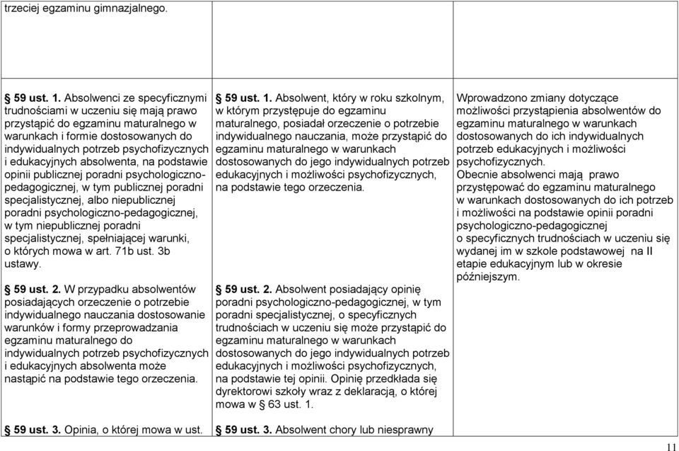 absolwenta, na podstawie opinii publicznej poradni psychologicznopedagogicznej, w tym publicznej poradni specjalistycznej, albo niepublicznej poradni psychologiczno-pedagogicznej, w tym niepublicznej