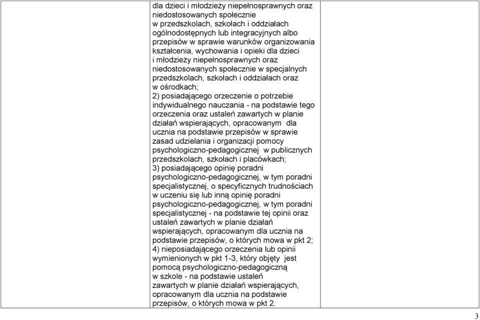 orzeczenie o potrzebie indywidualnego nauczania - na podstawie tego orzeczenia oraz ustaleń zawartych w planie działań wspierających, opracowanym dla ucznia na podstawie przepisów w sprawie zasad