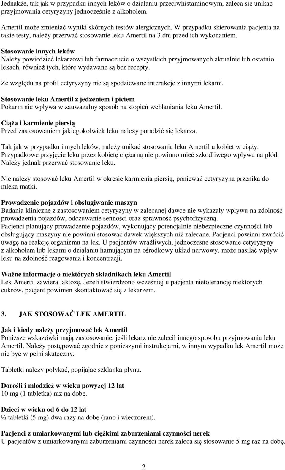Stosowanie innych leków Należy powiedzieć lekarzowi lub farmaceucie o wszystkich przyjmowanych aktualnie lub ostatnio lekach, również tych, które wydawane są bez recepty.