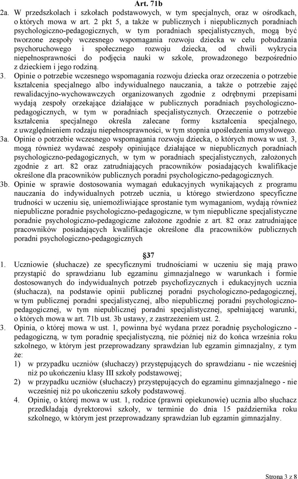 pobudzania psychoruchowego i społecznego rozwoju dziecka, od chwili wykrycia niepełnosprawności do podjęcia nauki w szkole, prowadzonego bezpośrednio z dzieckiem i jego rodziną. 3.