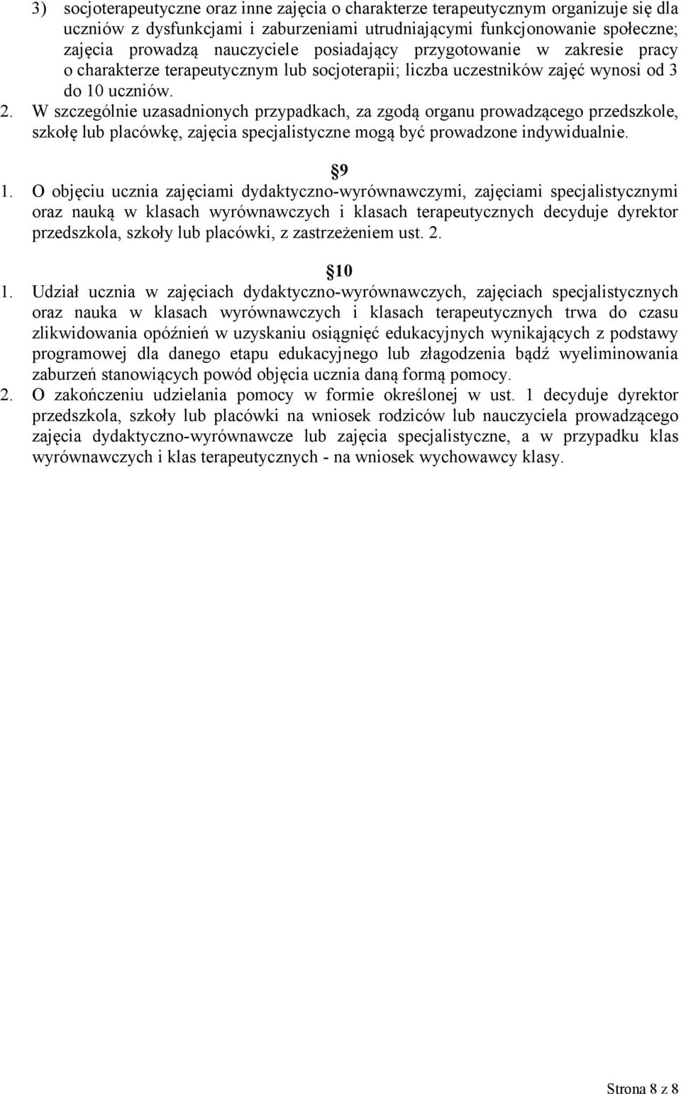 W szczególnie uzasadnionych przypadkach, za zgodą organu prowadzącego przedszkole, szkołę lub placówkę, zajęcia specjalistyczne mogą być prowadzone indywidualnie. 9 1.