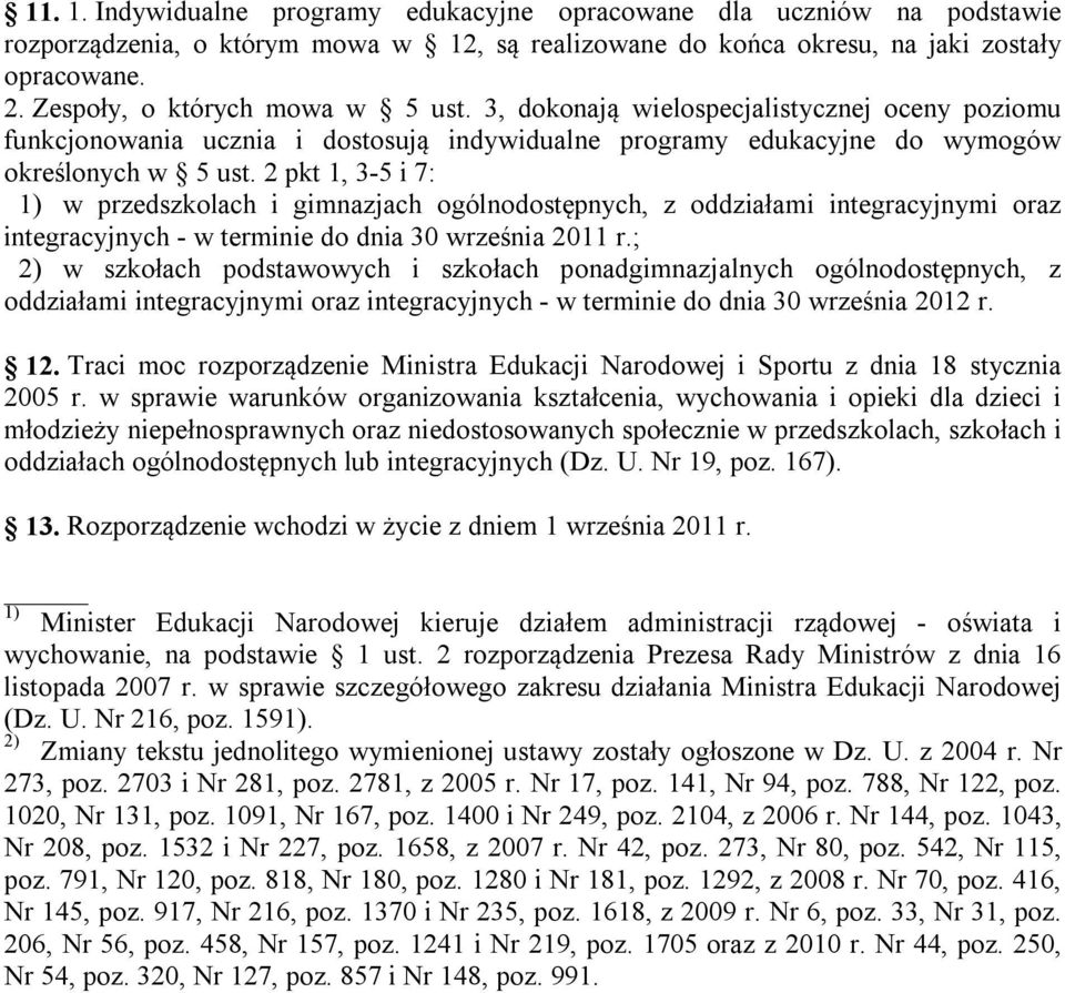 2 pkt 1, 3-5 i 7: 1) w przedszkolach i gimnazjach ogólnodostępnych, z oddziałami integracyjnymi oraz integracyjnych - w terminie do dnia 30 września 2011 r.