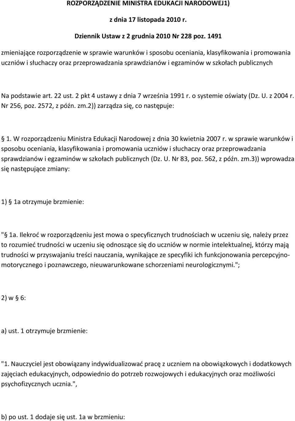 podstawie art. 22 ust. 2 pkt 4 ustawy z dnia 7 września 1991 r. o systemie oświaty (Dz. U. z 2004 r. Nr 256, poz. 2572, z późn. zm.2)) zarządza się, co następuje: 1.