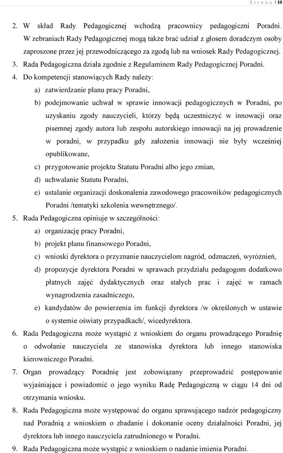 Rada Pedagogiczna działa zgodnie z Regulaminem Rady Pedagogicznej Poradni. 4.