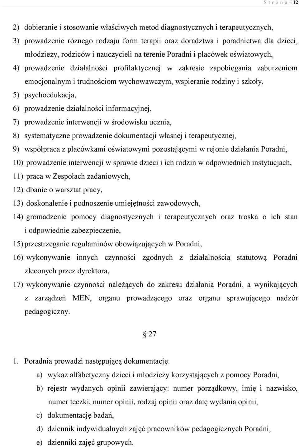 szkoły, 5) psychoedukacja, 6) prowadzenie działalności informacyjnej, 7) prowadzenie interwencji w środowisku ucznia, 8) systematyczne prowadzenie dokumentacji własnej i terapeutycznej, 9) współpraca