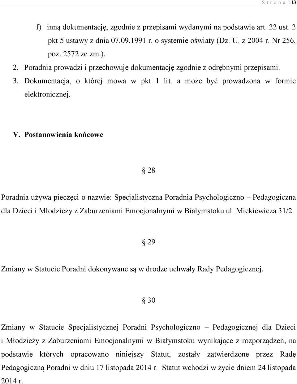 Postanowienia końcowe 28 Poradnia używa pieczęci o nazwie: Specjalistyczna Poradnia Psychologiczno Pedagogiczna dla Dzieci i Młodzieży z Zaburzeniami Emocjonalnymi w Białymstoku ul. Mickiewicza 31/2.