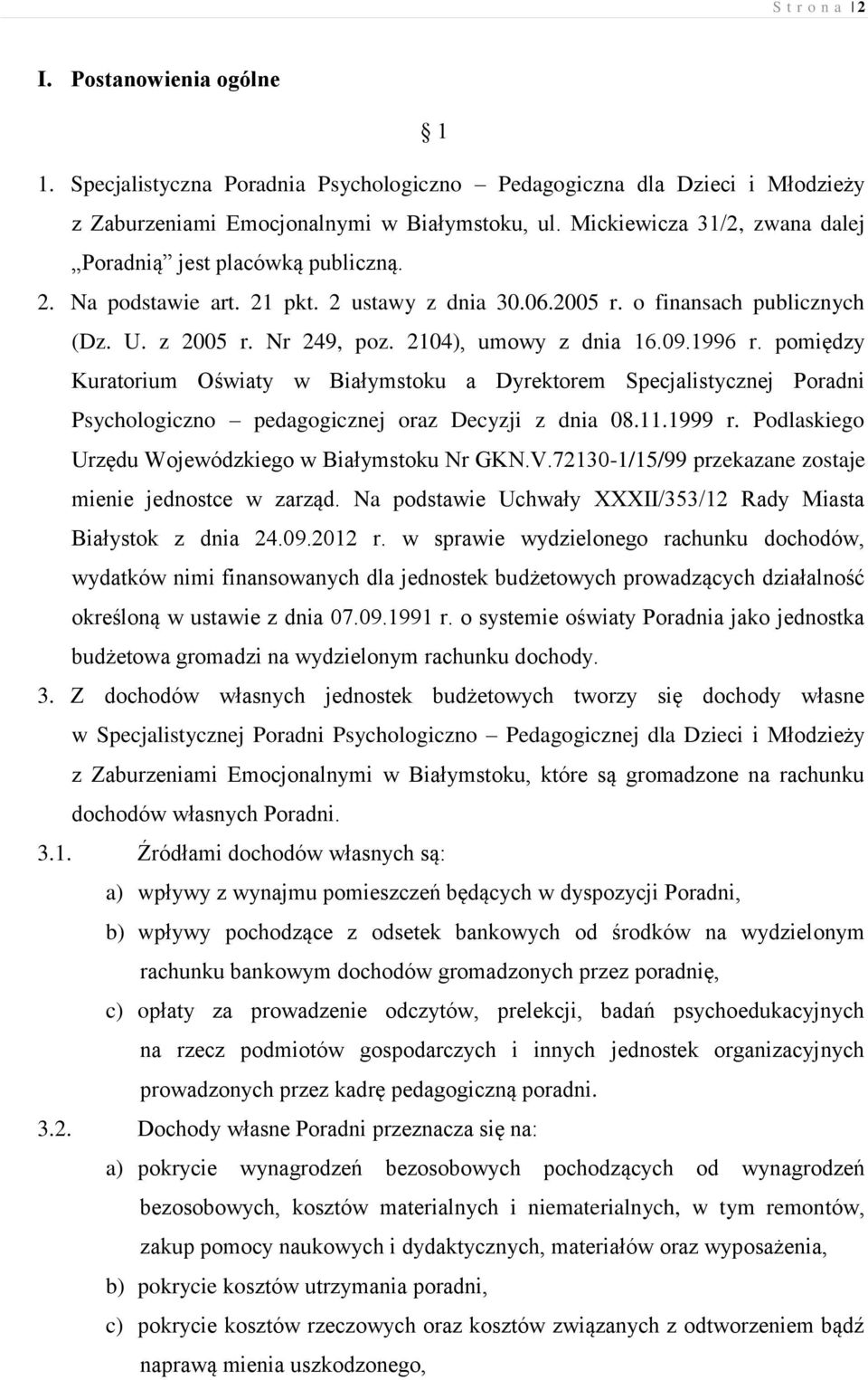 2104), umowy z dnia 16.09.1996 r. pomiędzy Kuratorium Oświaty w Białymstoku a Dyrektorem Specjalistycznej Poradni Psychologiczno pedagogicznej oraz Decyzji z dnia 08.11.1999 r.