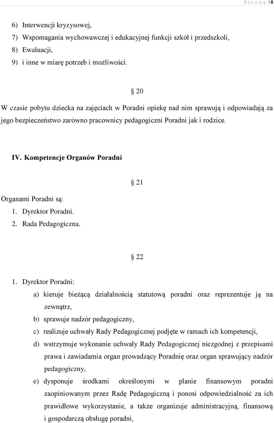 Kompetencje Organów Poradni 21 Organami Poradni są: 1. Dyrektor Poradni. 2. Rada Pedagogiczna. 22 1.