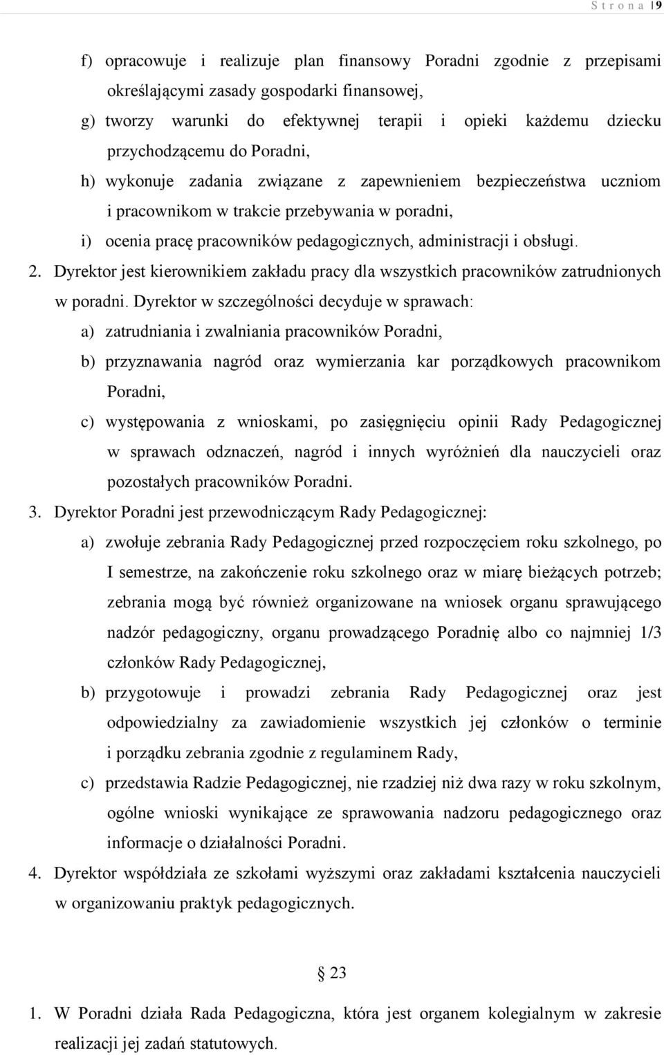 i obsługi. 2. Dyrektor jest kierownikiem zakładu pracy dla wszystkich pracowników zatrudnionych w poradni.