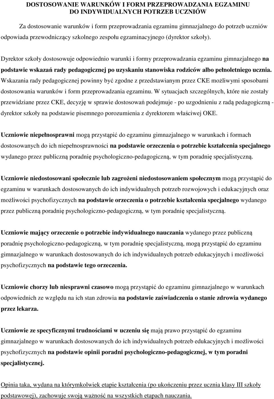 Dyrektor szkoły dostosowuje odpowiednio warunki i formy przeprowadzania egzaminu gimnazjalnego na podstawie wskazań rady pedagogicznej po uzyskaniu stanowiska rodziców albo pełnoletniego ucznia.