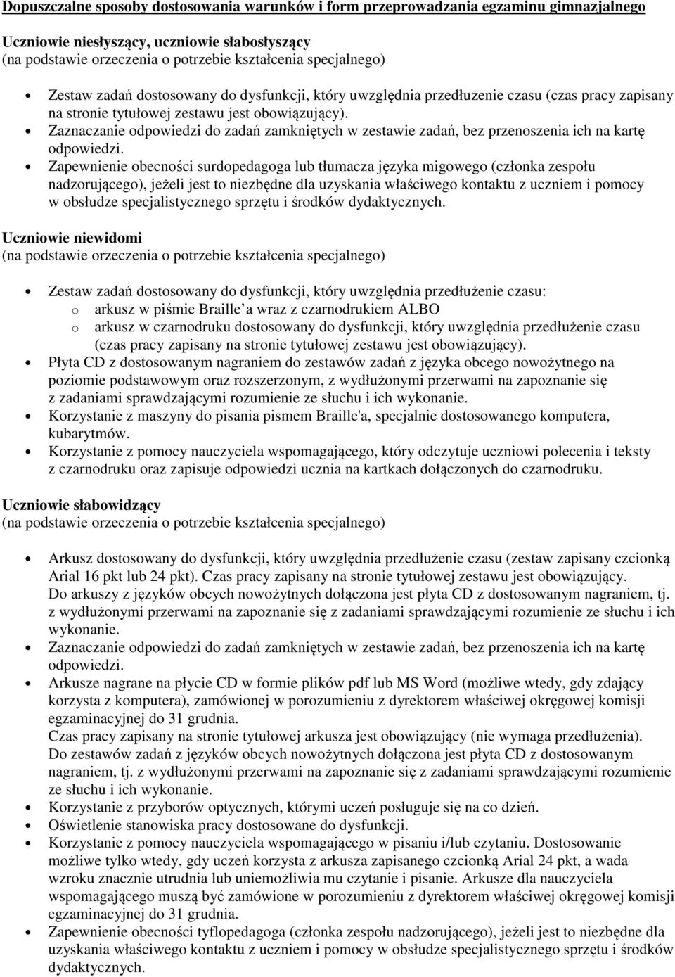 Zapewnienie obecności surdopedagoga lub tłumacza języka migowego (członka zespołu nadzorującego), jeżeli jest to niezbędne dla uzyskania właściwego kontaktu z uczniem i pomocy w obsłudze